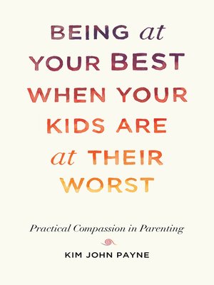 cover image of Being at Your Best When Your Kids Are at Their Worst